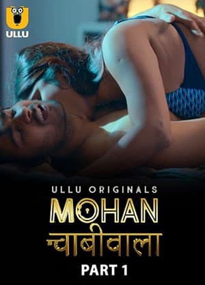 [18+] Mohan Chabhiwala (2023) S01 Part 1 Hindi Ullu Originals Complete WEB Series 720p | 1080p WEB-DL